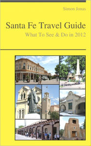 Title: Santa Fe, New Mexico Guide - What To See & Do, Author: Simon Jonas