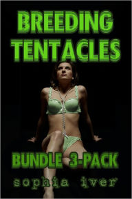 Title: Breeding Tentacles (Three Pack Bundle) (Tentacle Breeding Alien Sex Erotica), Author: Sophia Iver