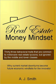 Title: Real Estate Money Mindset, The, Author: A. J. Smith