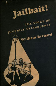 Title: Jailbait; the story of juvenile delinquency, Author: Bernard Williams