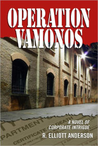 Title: OPERATION VAMONOS A Novel of Corporate Intrigue, Author: R. Elliott Anderson