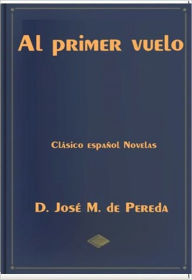 Title: Al primer vuelo, Author: D. Jose M. de Pereda