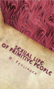 Title: Sexual Life of Primitive People, Author: H. Fehlinger