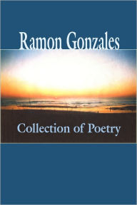 Title: Collection of Poetry, Author: Ramon Gonzales