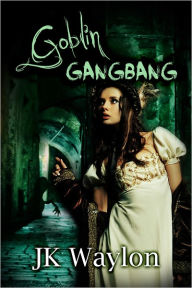 Title: Goblin Gangbang, Author: JK Waylon