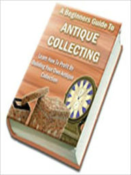 Title: A Beginners Guide To Antique Collecting, Author: All classic book warehouse