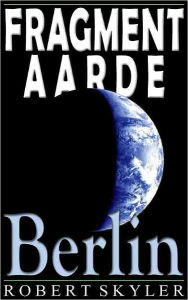 Title: Fragment Aarde - 004 - Berlin (Afrikaans Edition), Author: Robert Skyler