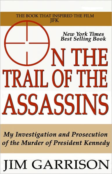 On the Trail of the Assassins: My Investigation and Prosecution of the Murder of President Kennedy