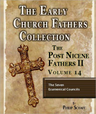 Title: Early Church Fathers - Post Nicene Fathers II - Volume 14 - The Seven Ecumenical Councils, Author: Philip Schaff