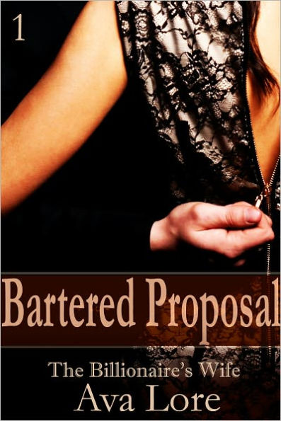 Bartered Proposal: The Billionaire's Wife, Part 1 (A BDSM Erotic Romance)