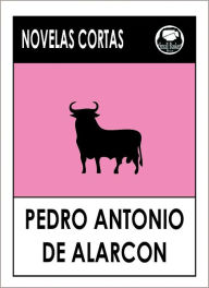 Title: Pedro Antonio de Alarcon y Ariza's Novela's Cortas (Spanish Edition); Pedro Antonio de Alarcón y Ariza's Short Stories in Spanish, Author: Pedro Antonio de Alarcon