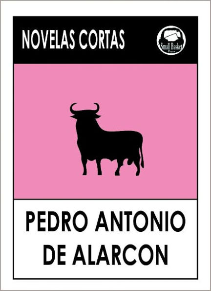 Pedro Antonio de Alarcon y Ariza's Novela's Cortas (Spanish Edition); Pedro Antonio de Alarcón y Ariza's Short Stories in Spanish