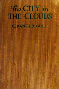 Title: The City in the Clouds by Guy Thorne, Author: Guy Thorne