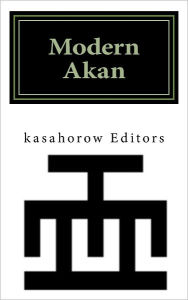 Title: Modern Akan: A concise introduction to the Akuapem, Fanti and Twi language, Author: Paa Kwesi Imbeah