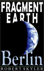 Title: Fragment Earth - 004 - Berlin (English Edition), Author: Robert Skyler