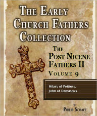Title: Early Church Fathers - Post Nicene Fathers II - Volume 9 - Hilary of Poitiers, John of Damascus, Author: Philip Schaff