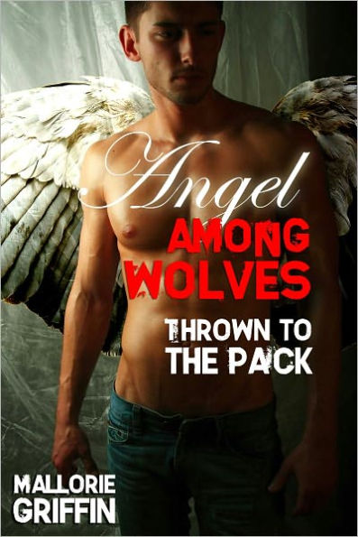 Angel Among Wolves: Thrown to the Pack