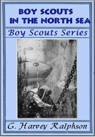 Title: Boy Scouts in the North Sea, Author: G. Harvey Ralphson