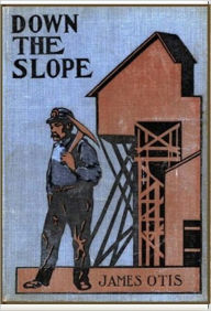 Title: Down the Slope, Author: James Otis