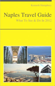Title: Naples, Italy Travel Guide - What To See & Do, Author: Kenneth Humphrey