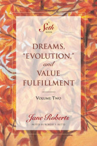 Title: Dreams, “Evolution,” and Value Fulfillment, Volume Two (A Seth Book), Author: Jane Roberts