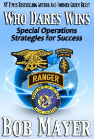 Title: Who Dares Wins: Special Operations Strategies for Success, Author: Bob Mayer