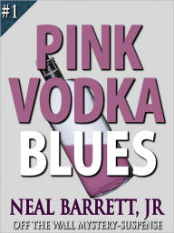 Title: Pink Vodka Blues - Off the Wall Mystery-Suspense, Author: Neal Barrett Jr.