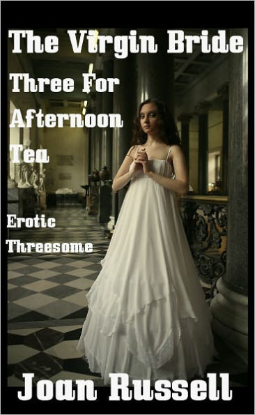 The Virgin Bride: Three For Afternoon Tea - Menage a Trois