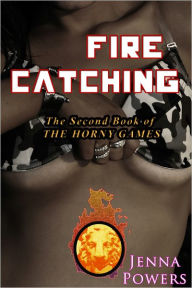 Title: The Horny Games 2 - Fire Catching (Monster Gangbang and Tentacle Sex Erotica), Author: Jenna Powers