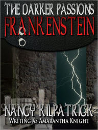 Title: The Darker Passions: Frankenstein, Author: Nancy Kilpatrick
