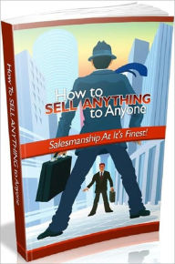 Title: Make Money from Home eBook - How to Sell Anything to Anyone - Sell Yourself, Use a Great Story....Key Point..., Author: Self Improvement