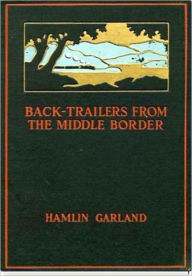 Title: Back-Trailers from the Middle Border, Author: Hamlin Garland