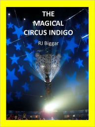 Title: The Magical Circus Indigo, Author: Robert Biggar