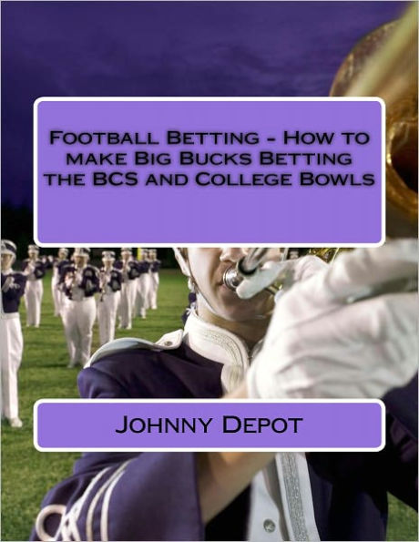 Football Betting - How to make Big Bucks Betting the BCS and College Bowls