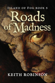 Title: Roads of Madness (Island of Fog, Book 5), Author: Keith Robinson
