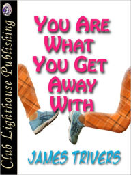 Title: You Are What You Get Away With, Author: James Trivers