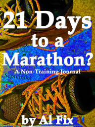 Title: 21 Days to a Marathon? (A Non-Training Journal), Author: Allan Fix