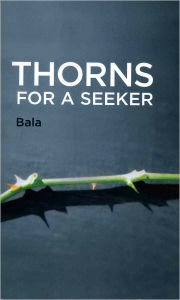 Title: Thorns For A Seeker, Author: Bala