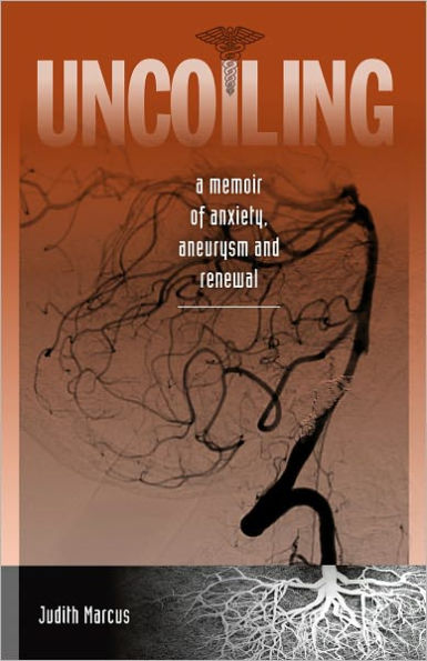 Uncoiling: A Memoir of Anxiety, Aneurysm and Renewal
