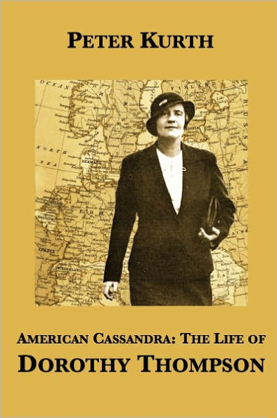 American Cassandra: The Life of Dorothy Thompson