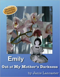 Title: Emily: Out of My Mother's Darkness, Author: Janie Lancaster