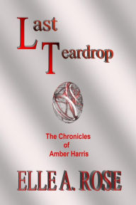 Title: Last Teardrop, Author: Elle A. Rose