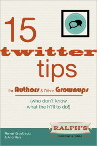 Title: 15 Twitter Tips for Authors & Other Grownups! (who don’t know what the h?ll to do!), Author: Andi Reis