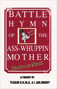Title: Battle Hymn of the Ass-Whuppin Mother, Author: Please D.K.M.A.