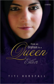 Title: From an Orphan to a Queen; Esther, Author: Titi Horsfall