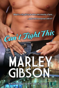 Title: Can't Fight This: Resisting Temptation, Book 2 (Contemporary Romance), Author: Marley Gibson