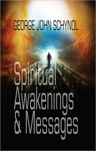 Title: Spiritual Awakenings and Messages, Author: George John Schynol