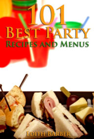 Title: 101 Best Party Recipes and Menus, Author: Edith Barber