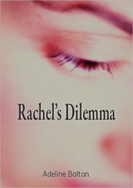 Title: Rachel's Dilemma, Author: Adeline Bolton