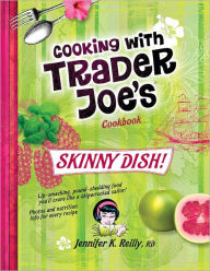 Title: Cooking with Trader Joe's Cookbook: Skinny Dish!, Author: Jennifer Reilly